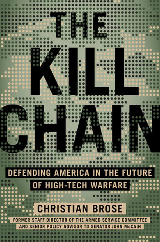 The Kill Chain Defending America In The Future Of Hightech Warfare Christian Brose