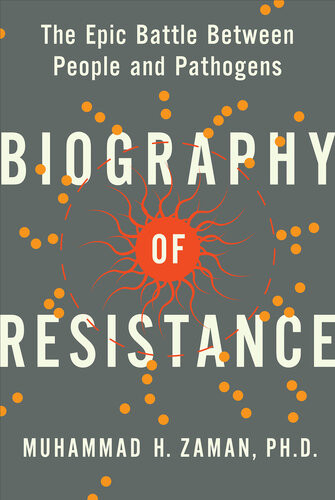 Biography Of Resistance The Epic Battle Between People And Pathogens Muhammad H Zaman