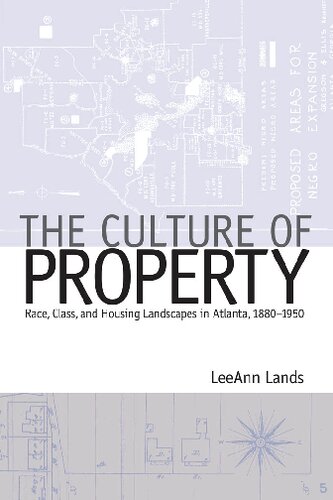 Culture Of Property Race Class And Housing Landscapes In Atlanta 18801950 Leeann Lands