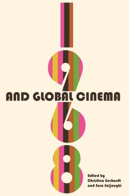 1968 And Global Cinema Christina Gerhardt Sara Saljoughi Robert Stam Lily Saint Rocco Giansante Peter Hames Rita De Grandis Morgan Adamson David Desser Graeme Stout Mauro Resmini Mantat Terence Leung Allyson Nadia Field Sarah Hamblin Jm Tyree Victor Fan Laure