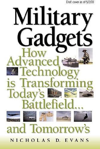 Military Gadgets How Advanced Technology Is Transforming Todays Battlefieldand Tomorrows Nicholas D Evans