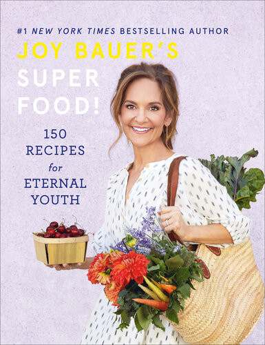 Joy Bauers Superfood 150 Recipes For Eternal Youth Joy Bauer