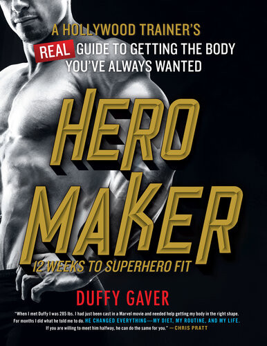 Hero Maker 12 Weeks To Superhero Fit A Hollywood Trainers Real Guide To Getting The Body Youve Always Wanted Duffy Gaver