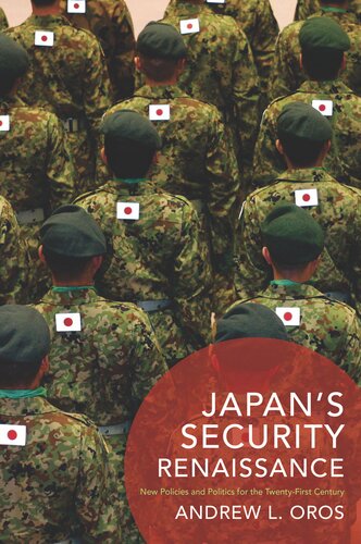 Japans Security Renaissance New Policies And Politics For The Twentyfirst Century Andrew L Oros