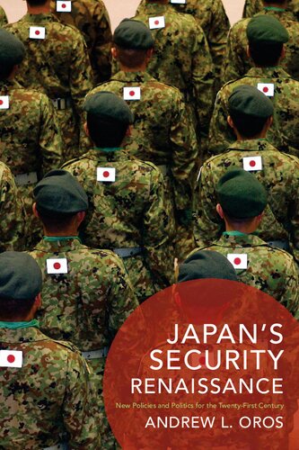 Japans Security Renaissance New Policies And Politics For The Twentyfirst Century Andrew L Oros