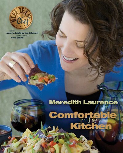 Comfortable In The Kitchen A Blue Jean Chef Cookbook The Blue Jean Chef Meredith Laurence