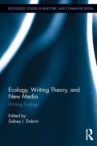 Ecology Writing Theory And New Media Writing Ecology 1st Edition Sidney I Dobrin Editor