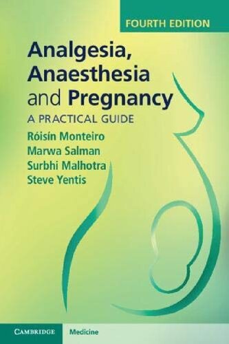 Analgesia Anaesthesia And Pregnancy A Practical Guide Fourth Edition Roisin Monteiro Marwa Salman Surbhi Malhotra Steve Yentis