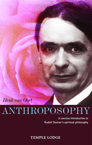 Anthroposophy A Concise Introduction To Rudolf Steiners Spiritual Philosophy Henk Van Oort