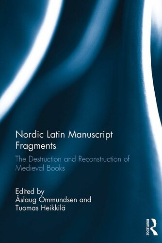 Nordic Latin Manuscript Fragments The Destruction And Reconstruction Of Medieval Books Easlaug Ommundsen