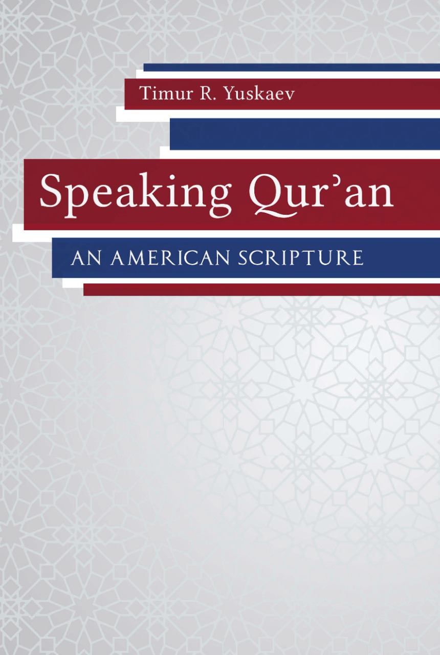 Speaking Quran An American Scripture Timur R Yuskaev