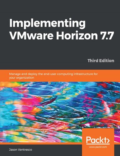 Implementing Vmware Horizon 77 Manage And Deploy The Enduser Computing Infrastructure For Your Organization 3rd Edition 3rd Edition Jason Ventresco