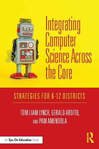 Integrating Computer Science Across The Core Strategies For K12 Districts Tom Liam Lynch Gerald Ardito Pamela Amendola