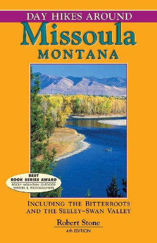 Day Hikes Around Missoula Montana Including The Bitterroots And The Seeleyswan Valley Fourth Edition Robert Stone
