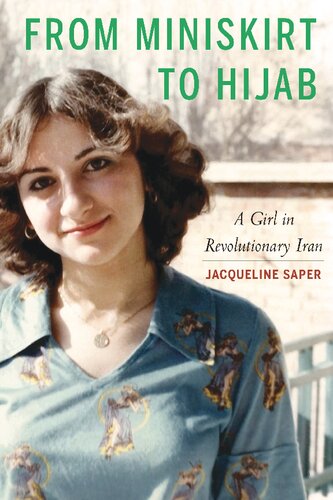 From Miniskirt To Hijab A Girl In Revolutionary Iran Jacqueline Saper