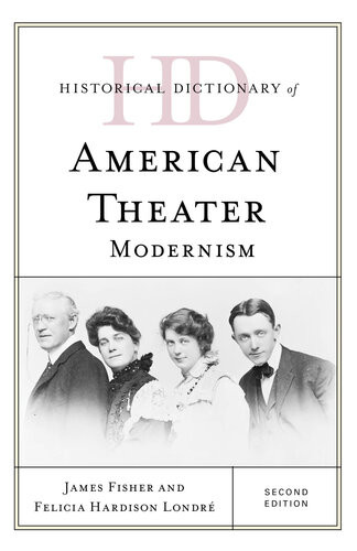 Historical Dictionary Of American Theater Modernism James Fisher Felicia Hardison Londr
