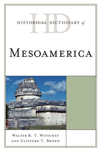Historical Dictionary Of Mesoamerica Witschey Walter R T Brown
