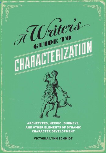 A Writers Guide To Characterization Archetypes Heroic Journeys And Other Elements Of Dynamic Character Development Victoria Lynn Schmidt