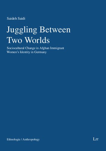 Juggling Between Two Worlds Sociocultural Change In Afghan Immigrant Womens Identity In Germany Saideh Saidi