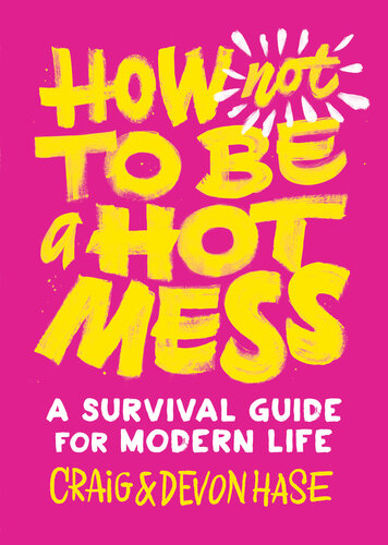 How Not To Be A Hot Mess A Survival Guide For Modern Life Craig Hase Devon Hase