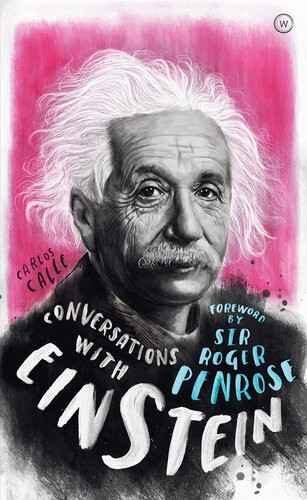 Conversations With Einstein A Fictional Dialogue Based On Biographical Facts Carlos Calle