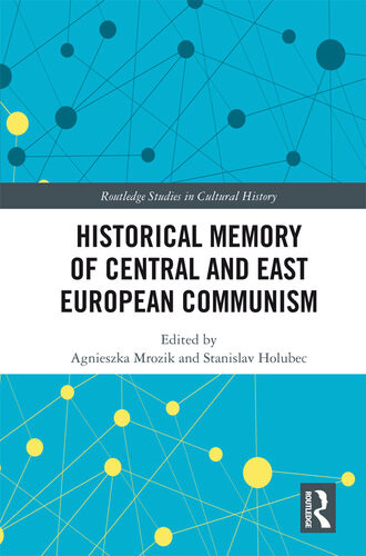 Historical Memory Of Central And East European Communism Agnieszka Mrozik Stanislav Holubec