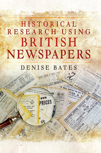 Historical Research Using British Newspapers Denise Bates