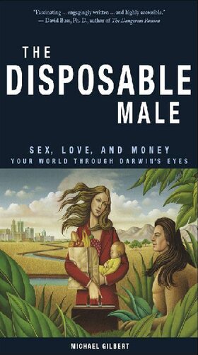 The Disposable Male Sex Love And Money Your World Through Darwins Eyes Michael Gilbert
