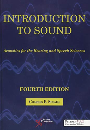 Introduction To Sound Acoustics For The Hearing And Speech Sciences Fourth Edition 4th Edition Charles E Speaks