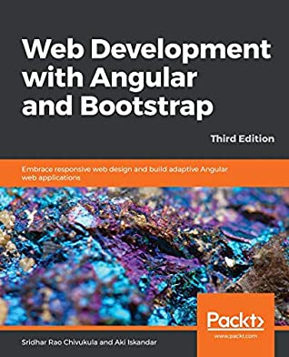 Web Development With Angular And Bootstrap Embrace Responsive Web Design And Build Adaptive Angular Web Applications 3rd Edition Sridhar Rao Chivukula Aki Iskandar