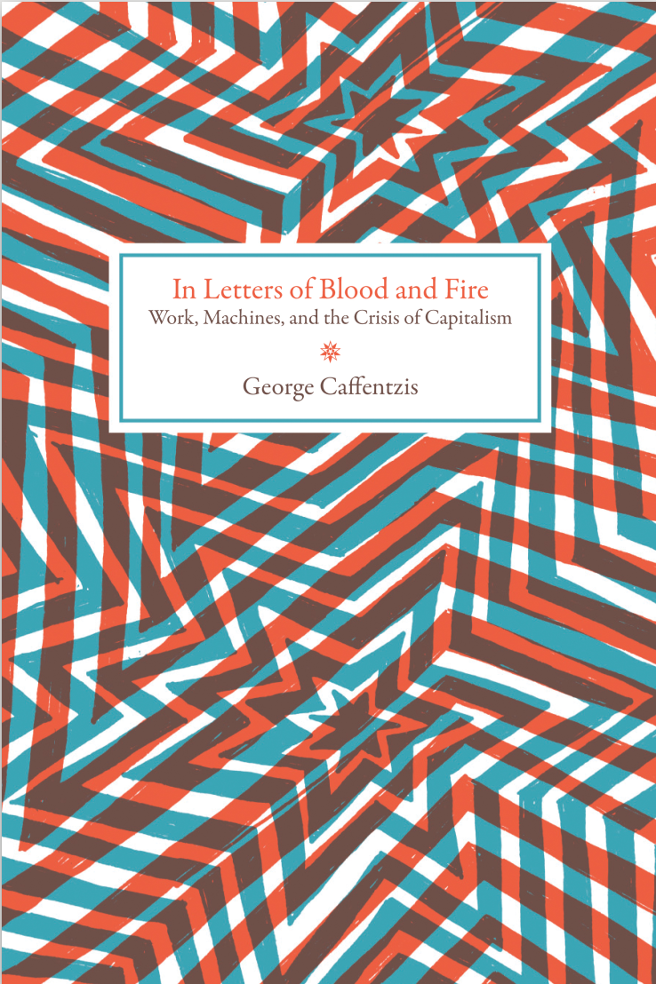 In Letters Of Blood And Fire Work Machines And The Crisis Of Capitalism George Caffentzis