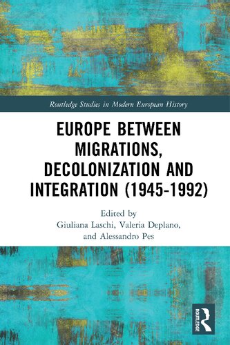 Europe Between Migrations Decolonization And Integration 19451992 Giuliana Laschi