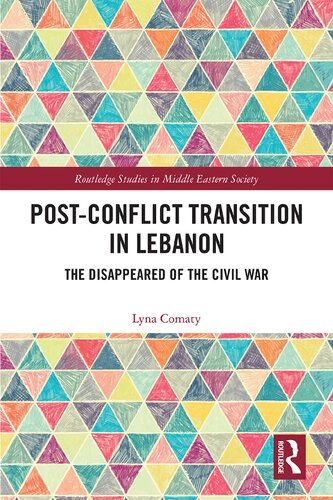 Postconflict Transition In Lebanon The Disappeared Of The Civil War 1st Edition Lyna Comaty
