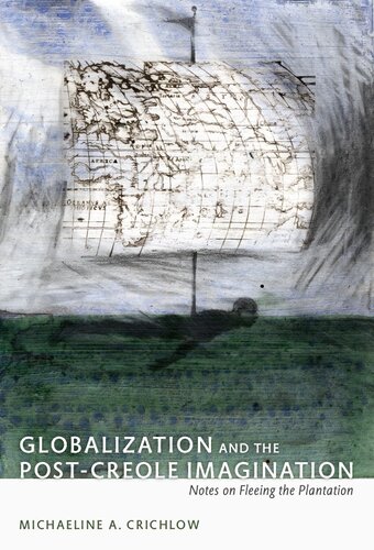Globalization And The Postcreole Imagination Notes On Fleeing The Plantation Michaeline A Crichlow