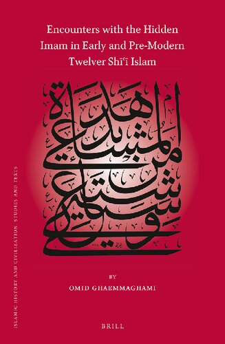 Encounters With The Hidden Imam In Early And Premodern Twelver Sh Islam Omid Ghaemmaghami