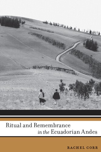 Ritual And Remembrance In The Ecuadorian Andes Rachel Corr
