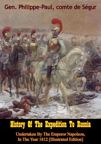History Of The Expedition To Russia Undertaken By The Emperor Napoleon In The Year 1812 Gen Philippepaul Comte De Segur