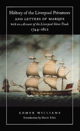 History Of The Liverpool Privateers And Letters Of Marque With An Account Of The Liverpool Slave Trade 17441812 Gomer Williams
