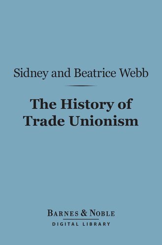 The History Of Trade Unionism Barnes Noble Digital Library Sidney Webb Beatrice Potter Webb