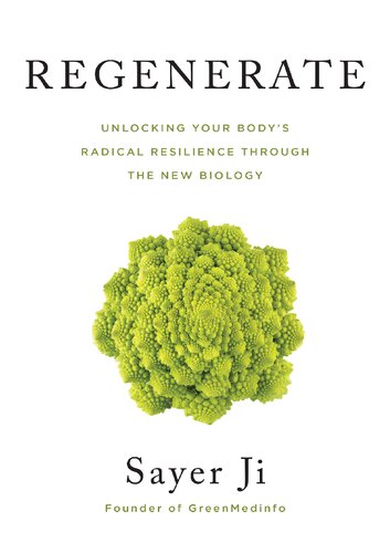 Regenerate Unlocking Your Bodys Radical Resilience Through The New Biology Sayer Ji