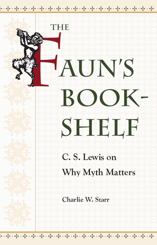 The Fauns Bookshelf C S Lewis On Why Myth Matters Charlie W Starr