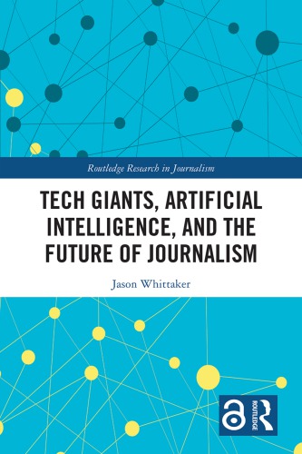 Tech Giants Artificial Intelligence And The Future Of Journalism 1st Edition Jason Paul Whittaker