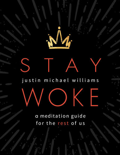 Stay Woke A Meditation Guide For The Rest Of Us Justin Michael Williams