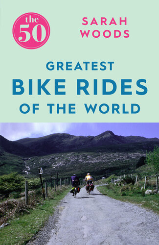 The 50 Greatest Bike Rides Of The World Sarah Woods