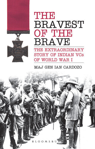 The Bravest Of The Brave The Extraordinary Story Of Indian Vcs Of World War I Maj Gen Ian Cardozo