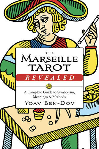 The Marseille Tarot Revealed A Complete Guide To Symbolism Meanings Methods Yoav Bendov