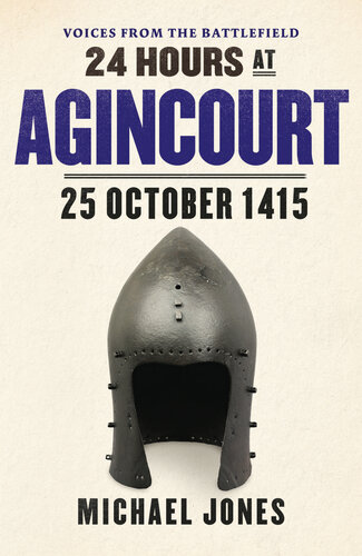 24 Hours At Agincourt 25 October 1415 Michael Jones