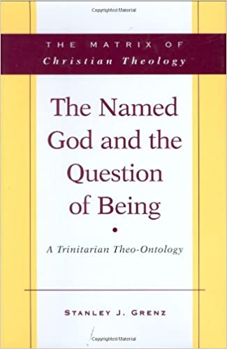 The Named God And The Question Of Being A Trinitarian Theoontology Stanley J Grenz