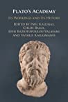 Platos Academy Its Workings And Its History Paul Kalligas