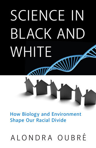 Science In Black And White How Biology And Environment Shape Our Racial Divide Alondra Oubr